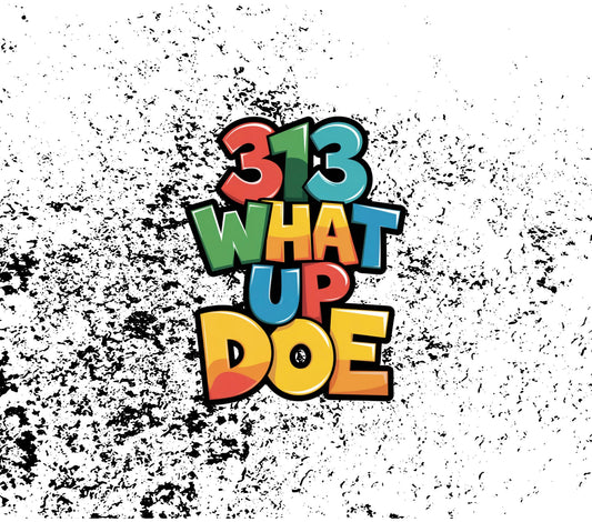 313 What up Doe image 0